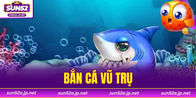 Bắn Cá Vũ Trụ