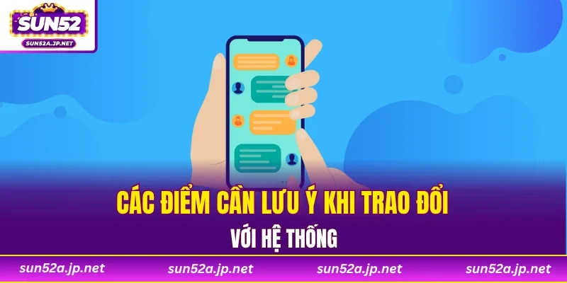 Các điểm cần lưu ý khi trao đổi với hệ thống