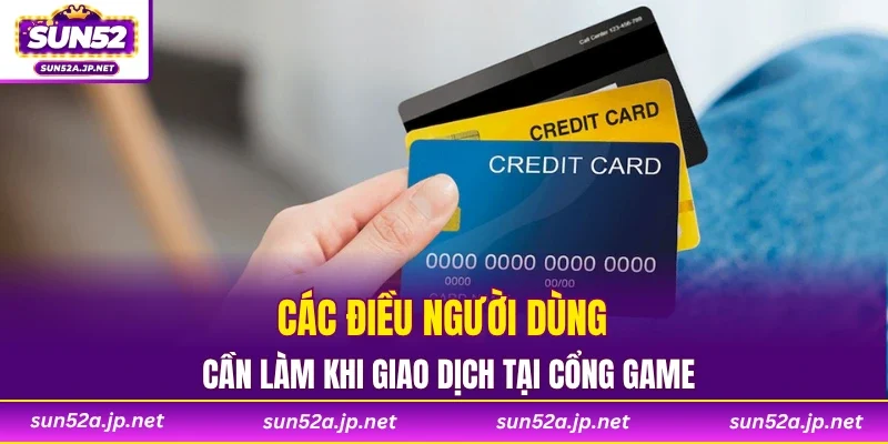 Các điều người dùng cần làm khi giao dịch tại cổng game