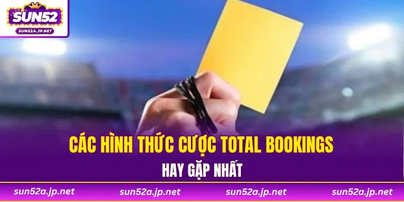 Các hình thức cược Total Bookings hay gặp nhất
