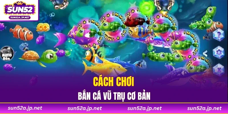 Cách chơi bắn cá vũ trụ cơ bản