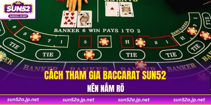 Cách tham gia baccarat SUN52 nên nắm rõ