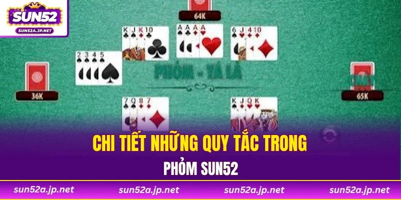 Chi tiết những quy tắc trong phỏm SUN52