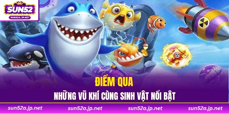 Điểm qua những vũ khí cùng sinh vật nổi bật