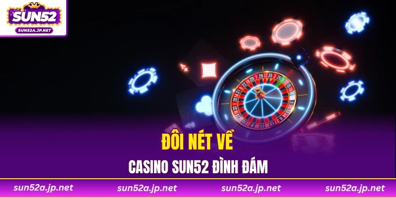 Đôi nét về casino SUN52 đình đám