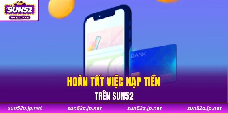 Hoàn tất việc nạp tiền trên SUN52