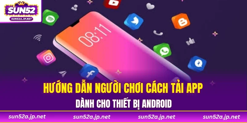 Hướng dẫn người chơi các tải app dành cho thiết bị Android