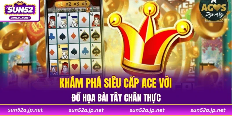 Khám phá siêu cấp ACE với đồ họa bài tây chân thực