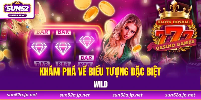 Khám phá về biểu tượng đặc biệt Wild