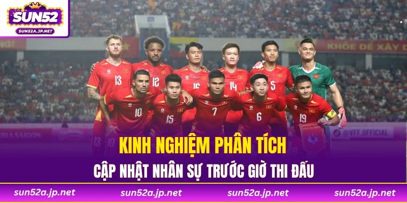 Kinh nghiệm phân tích cập nhật nhân sự trước giờ thi đấu