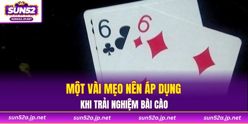 Một vài mẹo nên áp dụng khi trải nghiệm bài cào