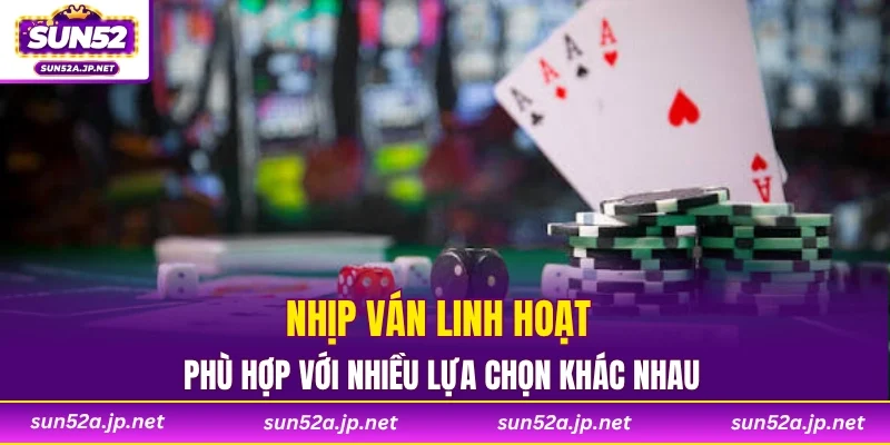 Nhịp ván linh hoạt phù hợp với nhiều lựa chọn khác nhau