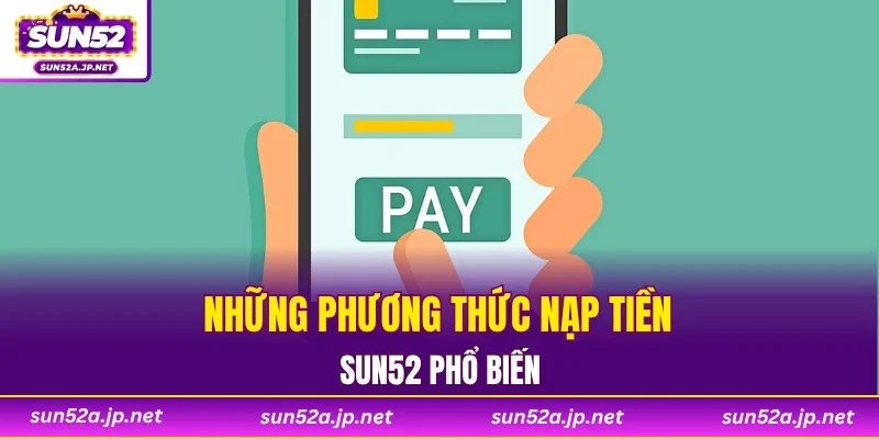 Những phương thức nạp tiền SUN52 phổ biến