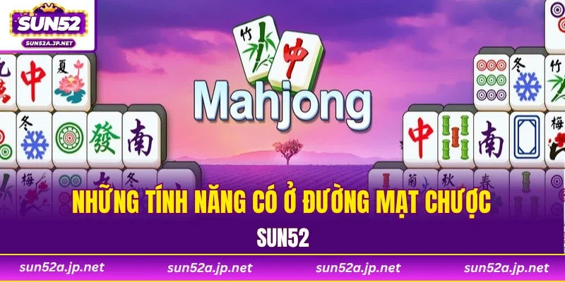 Những tính năng có ở đường mạt chược SUN52