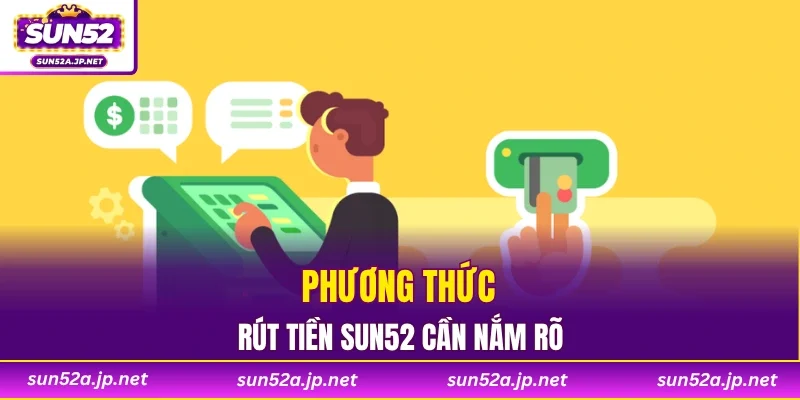 Phương thức rút tiền SUN52 cần nắm rõ