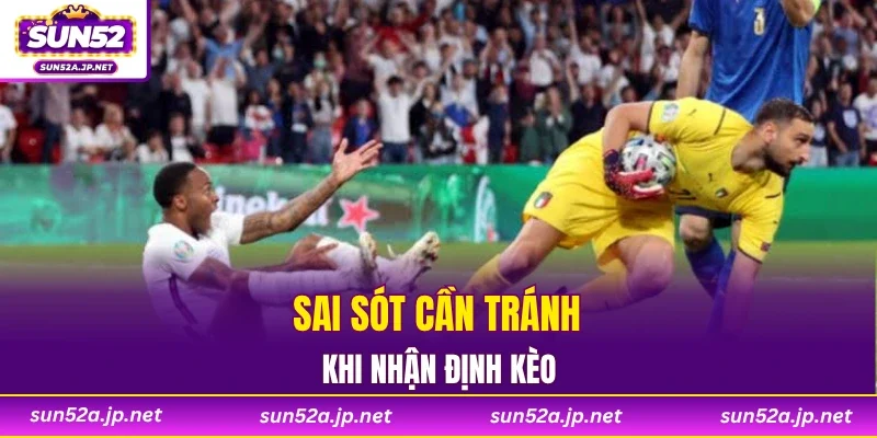 Sai sót cần tránh khi nhận định kèo