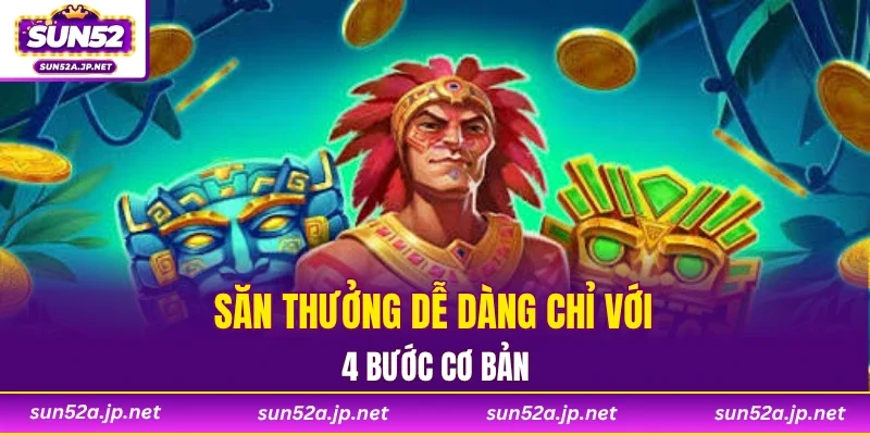 Săn thưởng dễ dàng chỉ với 4 bước cơ bản