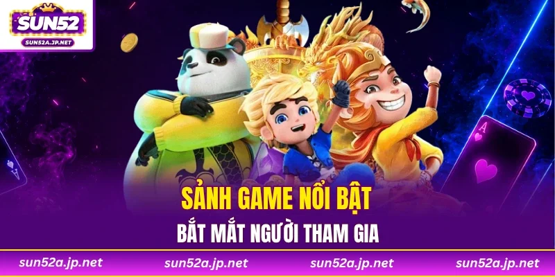 Sảnh game nổi bật, bắt mắt người tham gia