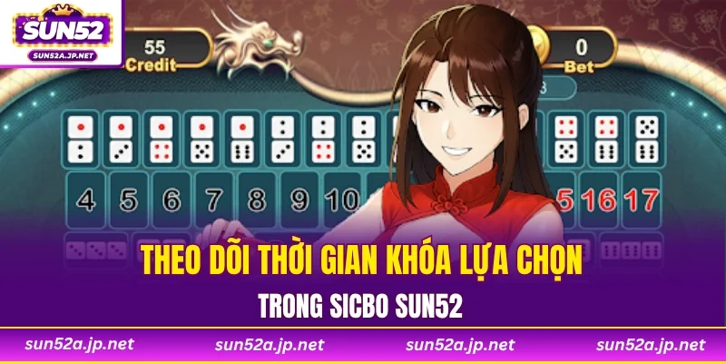 Theo dõi thời gian khóa lựa chọn trong Sicbo SUN52