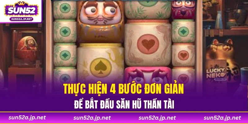 Thực hiện 4 bước đơn giản để bắt đầu săn hũ thần tài