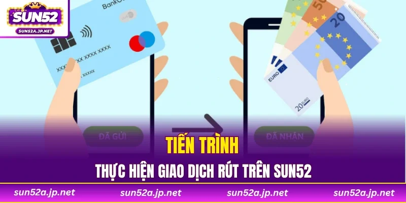 Tiến trình thực hiện giao dịch rút trên SUN52