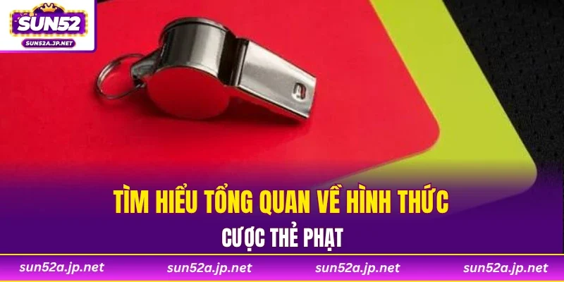 Tìm hiểu tổng quan về hình thức cược thẻ phạt