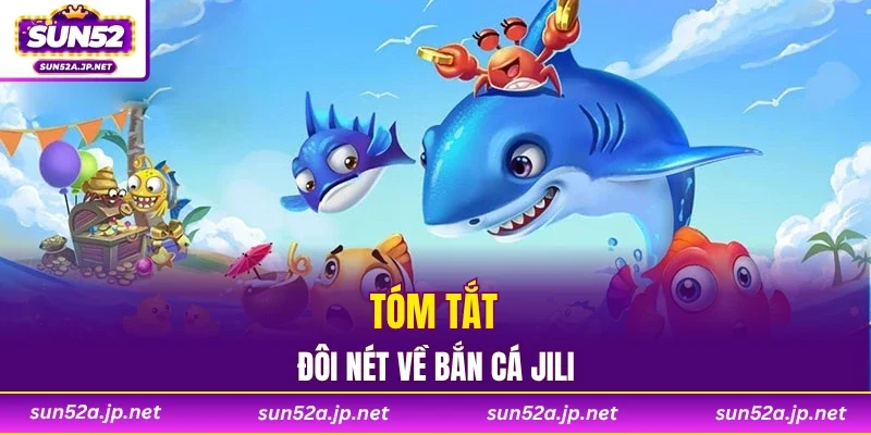 Tóm tắt đôi nét về bắn cá JILI