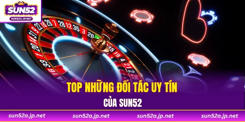 Top những đối tác uy tín của SUN52