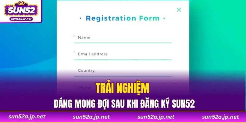 Trải nghiệm đáng mong đợi sau khi đăng ký SUN52