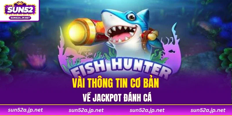 Vài thông tin cơ bản về Jackpot đánh cá